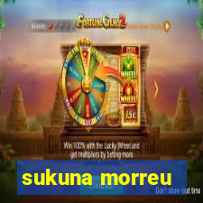 sukuna morreu